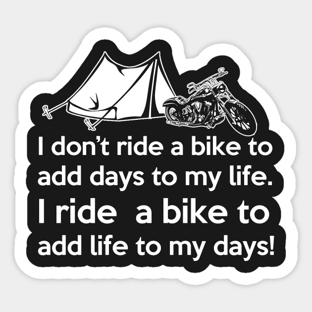 I don t ride a bike to add days to my life. I ride a bike add life to my days